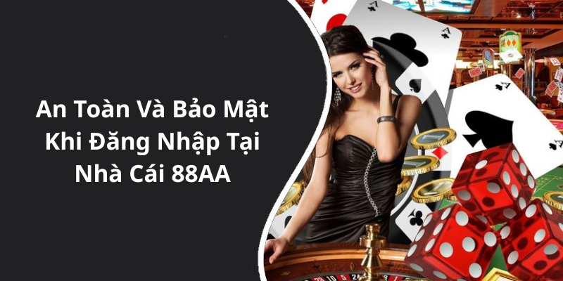 An Toàn Và Bảo Mật Khi Đăng Nhập Tại Nhà Cái 88AA