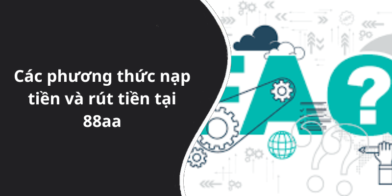 Các phương thức nạp tiền và rút tiền tại 88aa