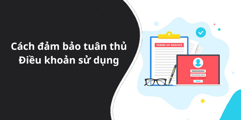 Cách đảm bảo tuân thủ Điều khoản sử dụng