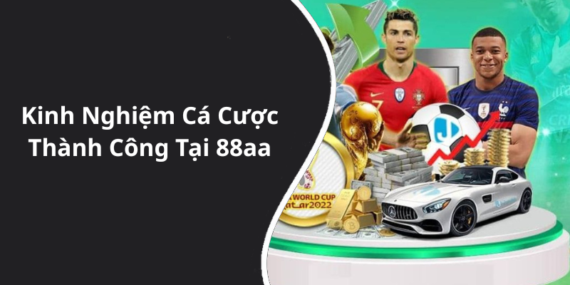 Kinh Nghiệm Cá Cược Thành Công Tại 88aa