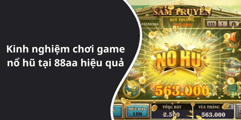 Kinh nghiệm chơi game nổ hũ tại 88aa hiệu quả