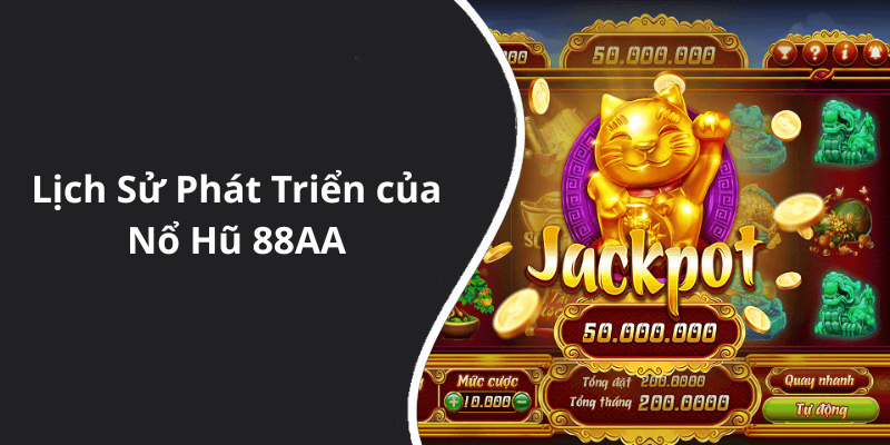 Lịch Sử Phát Triển của Nổ Hũ 88AA