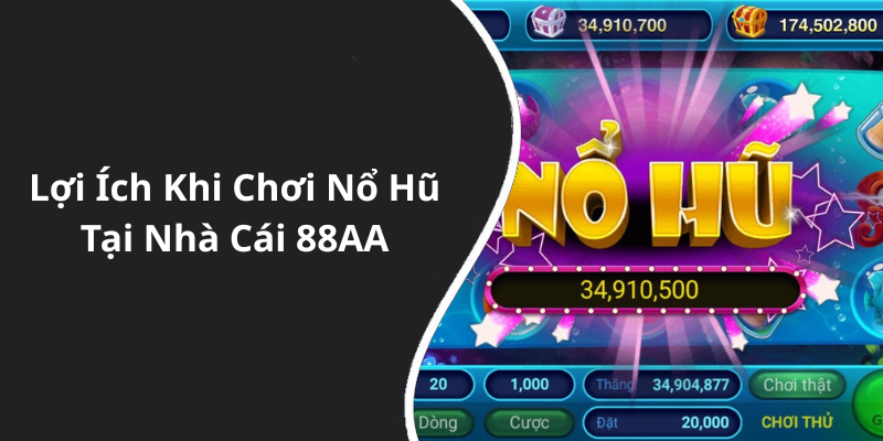 Lợi Ích Khi Chơi Nổ Hũ Tại Nhà Cái 88AA