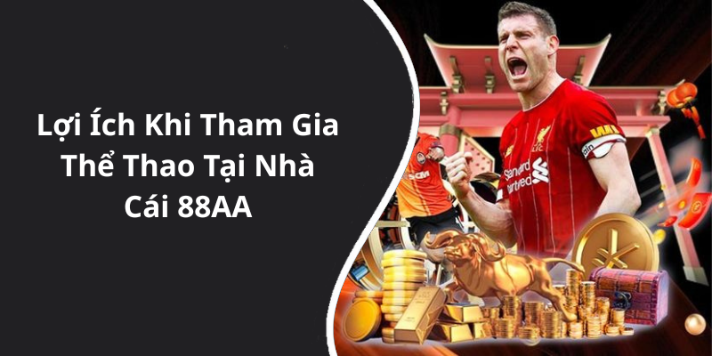 Lợi Ích Khi Tham Gia Thể Thao Tại Nhà Cái 88AA
