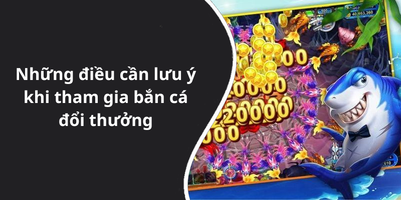 Những điều cần lưu ý khi tham gia bắn cá đổi thưởng