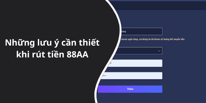 Những lưu ý cần thiết khi rút tiền 88AA