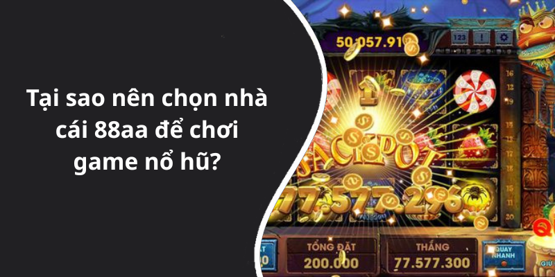 Tại sao nên chọn nhà cái 88aa để chơi game nổ hũ